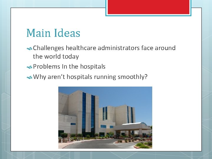 Main Ideas Challenges healthcare administrators face around the world today Problems In the hospitals