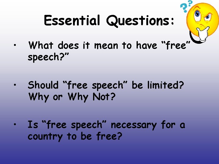 Essential Questions: • What does it mean to have “free” speech? ” • Should