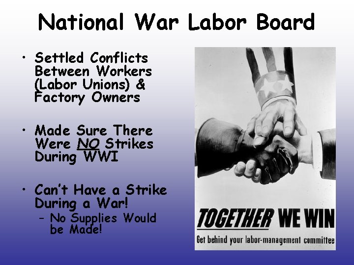 National War Labor Board • Settled Conflicts Between Workers (Labor Unions) & Factory Owners