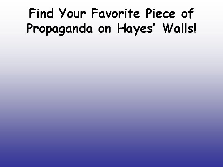 Find Your Favorite Piece of Propaganda on Hayes’ Walls! 