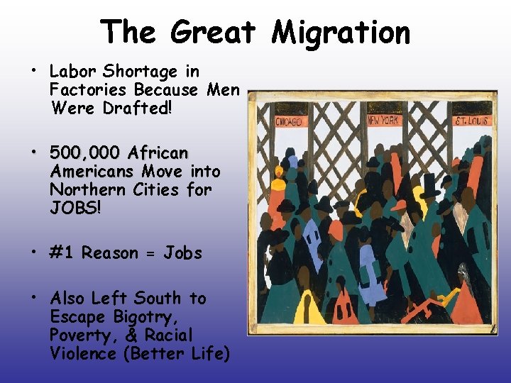 The Great Migration • Labor Shortage in Factories Because Men Were Drafted! • 500,