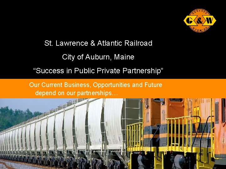 St. Lawrence & Atlantic Railroad City of Auburn, Maine “Success in Public Private Partnership”