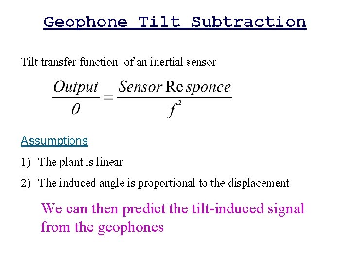Geophone Tilt Subtraction Tilt transfer function of an inertial sensor Assumptions 1) The plant Geophone Tilt Subtraction Tilt transfer function of an inertial sensor Assumptions 1) The plant