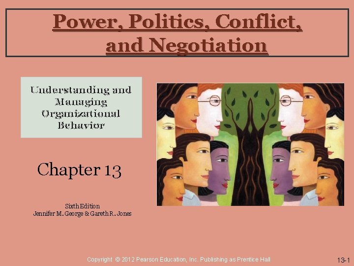 Power, Politics, Conflict, and Negotiation Understanding and Managing Organizational Behavior Chapter 13 Sixth Edition