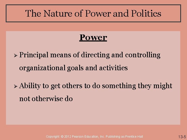 The Nature of Power and Politics Power Ø Principal means of directing and controlling