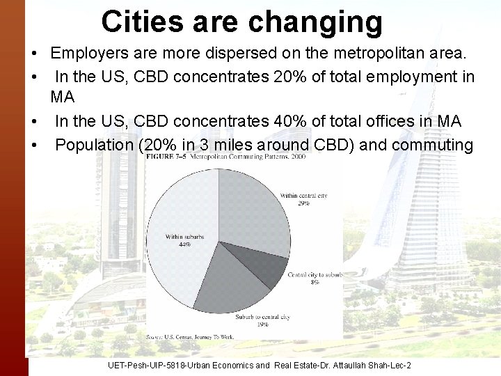 Cities are changing • Employers are more dispersed on the metropolitan area. • In