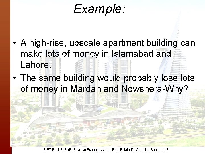 Example: • A high-rise, upscale apartment building can make lots of money in Islamabad