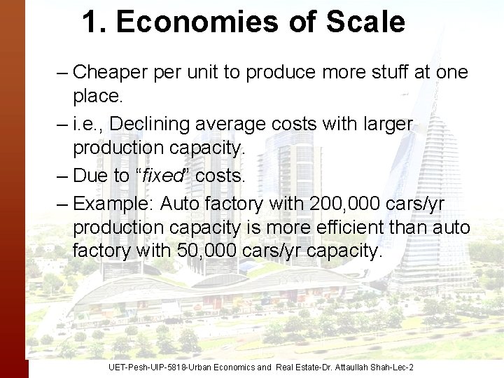 1. Economies of Scale – Cheaper unit to produce more stuff at one place.