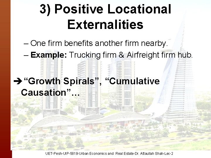 3) Positive Locational Externalities – One firm benefits another firm nearby. – Example: Trucking