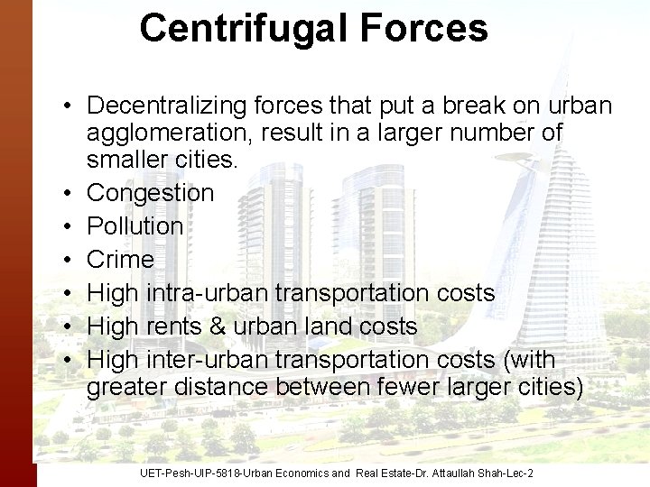 Centrifugal Forces • Decentralizing forces that put a break on urban agglomeration, result in
