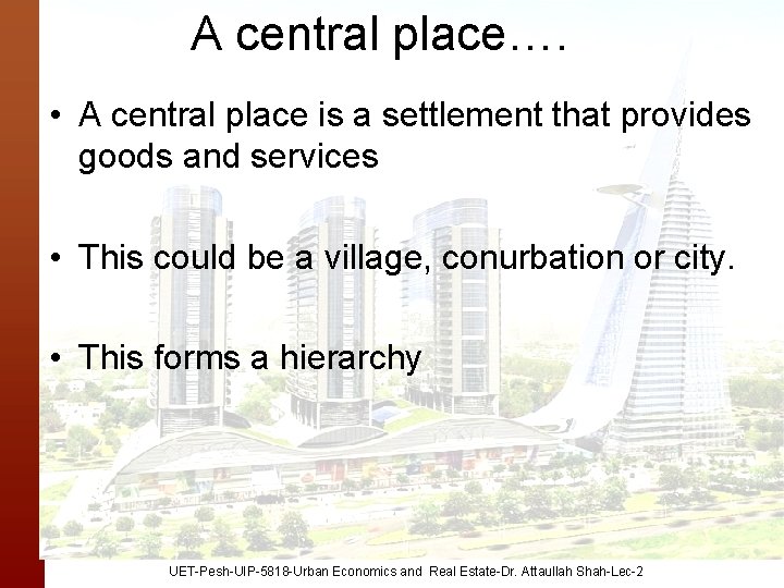 A central place…. • A central place is a settlement that provides goods and