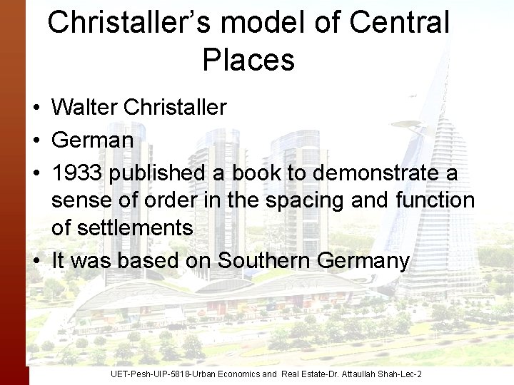 Christaller’s model of Central Places • Walter Christaller • German • 1933 published a