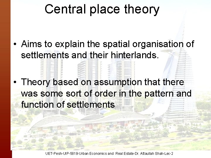 Central place theory • Aims to explain the spatial organisation of settlements and their