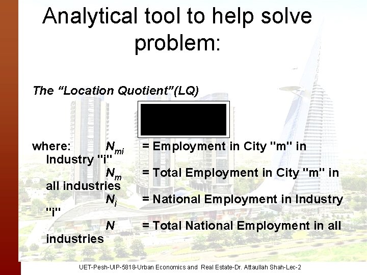 Analytical tool to help solve problem: The “Location Quotient”(LQ) where: Nmi Industry "i" Nm