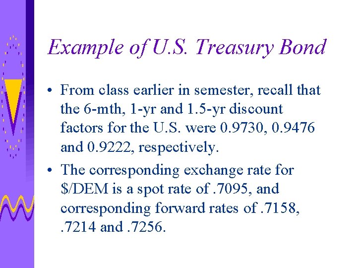 Example of U. S. Treasury Bond • From class earlier in semester, recall that