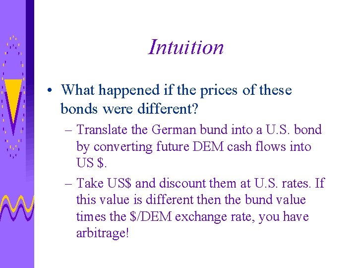 Intuition • What happened if the prices of these bonds were different? – Translate
