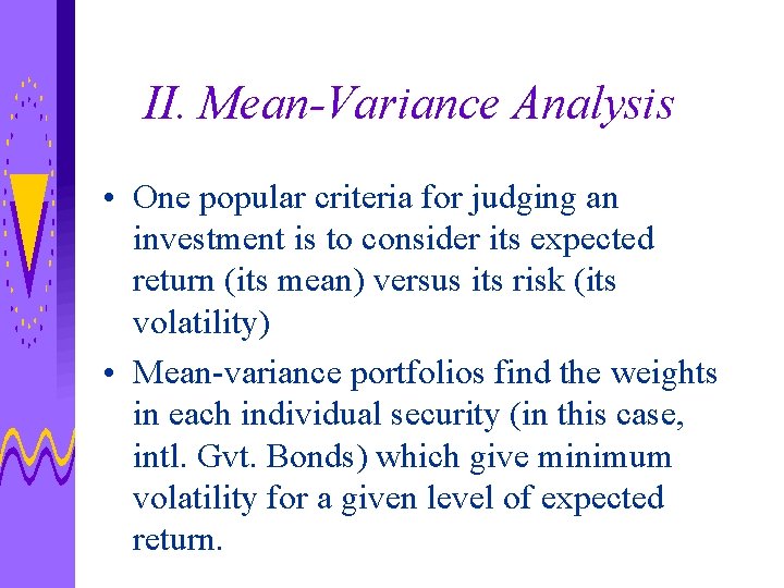 II. Mean-Variance Analysis • One popular criteria for judging an investment is to consider
