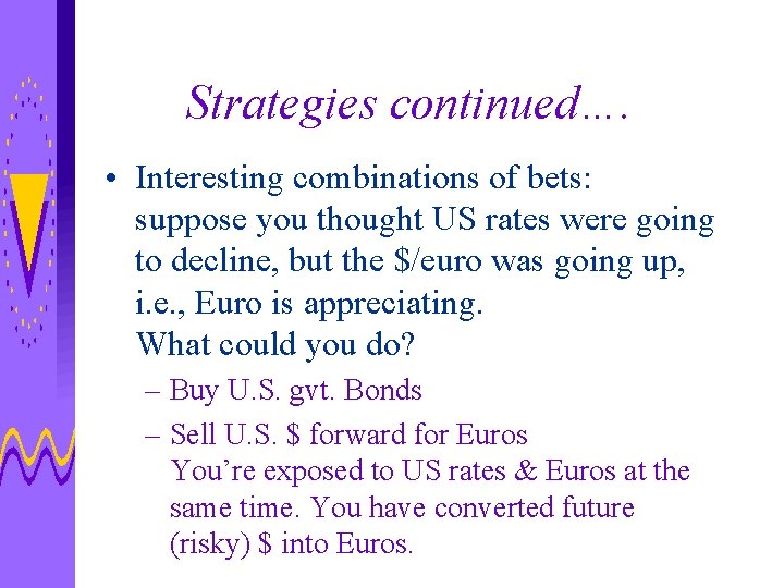 Strategies continued…. • Interesting combinations of bets: suppose you thought US rates were going