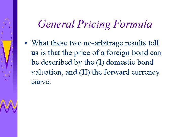 General Pricing Formula • What these two no-arbitrage results tell us is that the