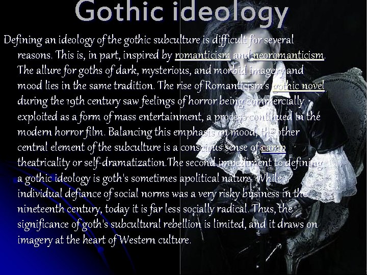 Gothic ideology Defining an ideology of the gothic subculture is difficult for several reasons.