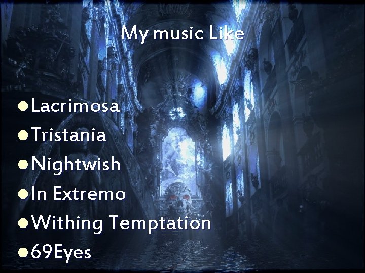 My music Like l Lacrimosa l Tristania l Nightwish l In Extremo l Withing