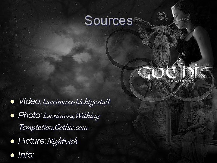Sources l Video: Lacrimosa-Lichtgestalt l Photo: Lacrimosa, Withing Temptation, Gothic. com l Picture: Nightwish