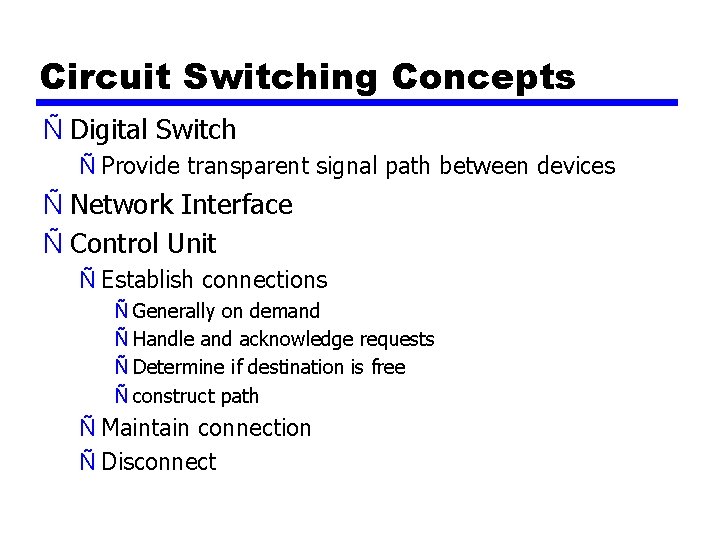 Circuit Switching Concepts Ñ Digital Switch Ñ Provide transparent signal path between devices Ñ