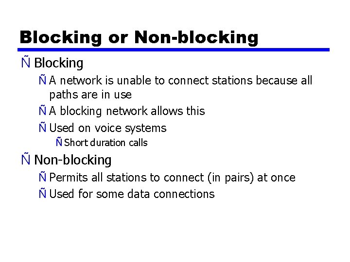 Blocking or Non-blocking Ñ Blocking Ñ A network is unable to connect stations because