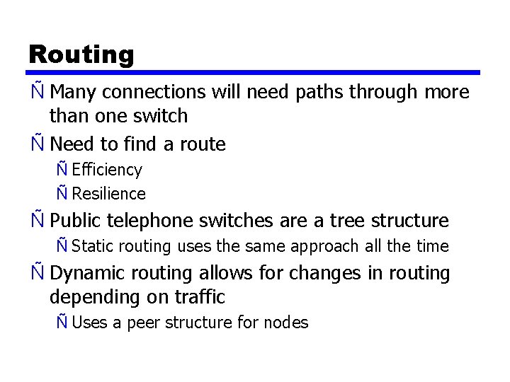 Routing Ñ Many connections will need paths through more than one switch Ñ Need