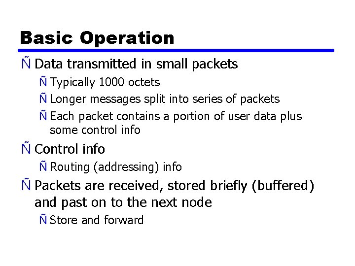 Basic Operation Ñ Data transmitted in small packets Ñ Typically 1000 octets Ñ Longer