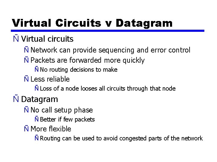 Virtual Circuits v Datagram Ñ Virtual circuits Ñ Network can provide sequencing and error