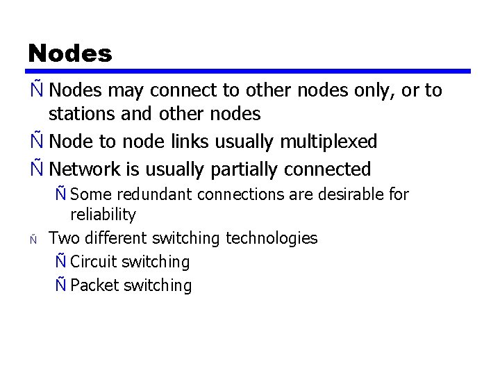 Nodes Ñ Nodes may connect to other nodes only, or to stations and other