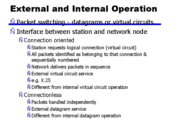 External and Internal Operation Ñ Packet switching - datagrams or virtual circuits Ñ Interface