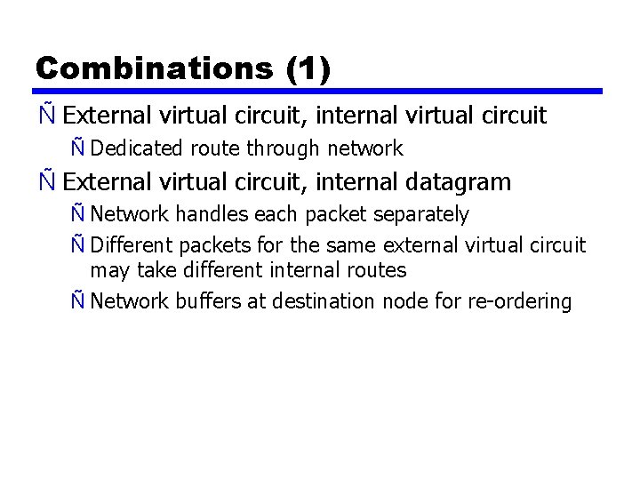 Combinations (1) Ñ External virtual circuit, internal virtual circuit Ñ Dedicated route through network