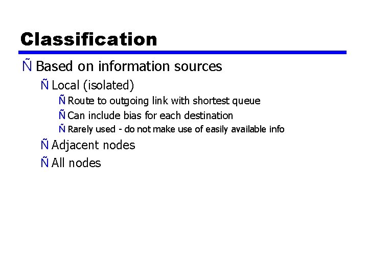 Classification Ñ Based on information sources Ñ Local (isolated) Ñ Route to outgoing link