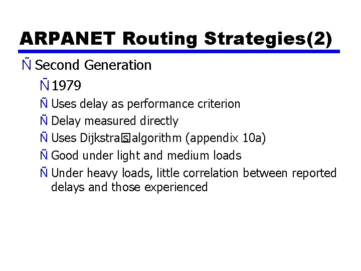 ARPANET Routing Strategies(2) Ñ Second Generation Ñ 1979 Ñ Uses delay as performance criterion