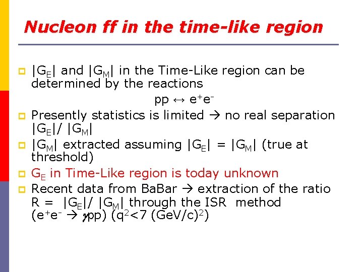 Nucleon ff in the time-like region p p p |GE| and |GM| in the