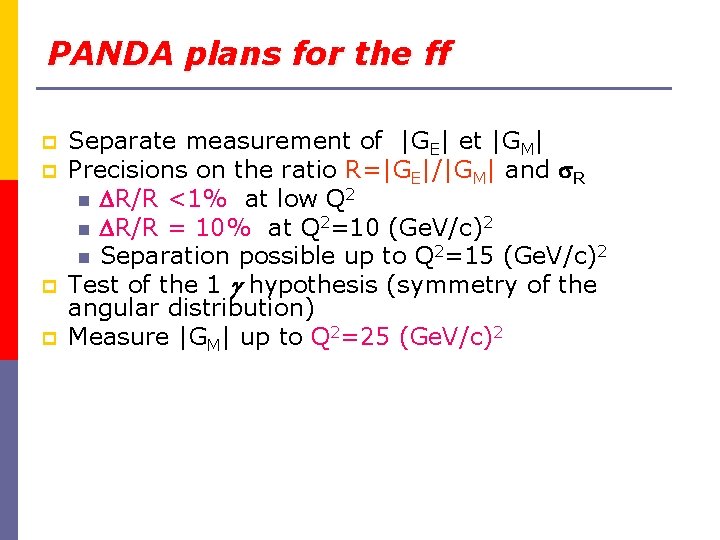 PANDA plans for the ff p p Separate measurement of |GE| et |GM| Precisions