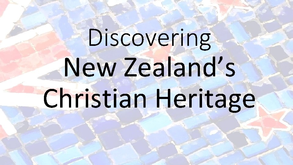 Discovering New Zealand’s Christian Heritage 