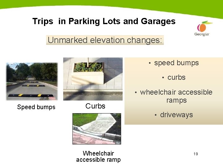 Trips in Parking Lots and Garages Unmarked elevation changes: • speed bumps • curbs