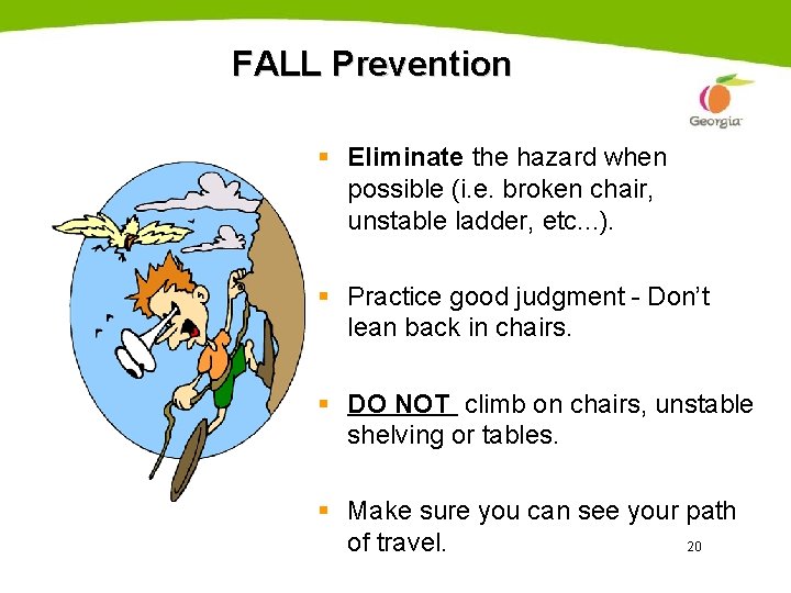 FALL Prevention § Eliminate the hazard when possible (i. e. broken chair, unstable ladder,