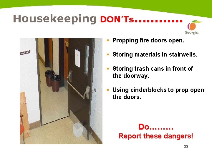 Housekeeping DON’Ts………… § Propping fire doors open. § Storing materials in stairwells. § Storing