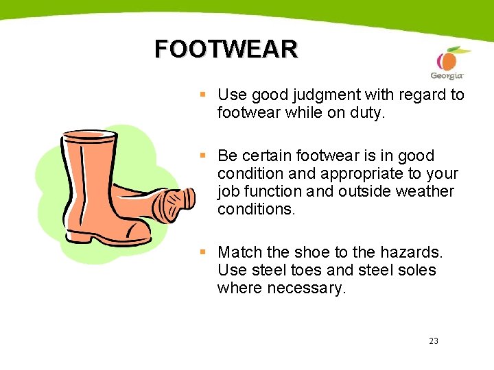 FOOTWEAR § Use good judgment with regard to footwear while on duty. § Be