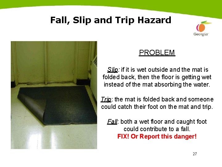 Fall, Slip and Trip Hazard PROBLEM Slip: if it is wet outside and the