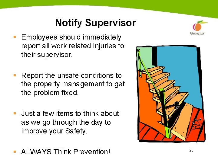 Notify Supervisor § Employees should immediately report all work related injuries to their supervisor.