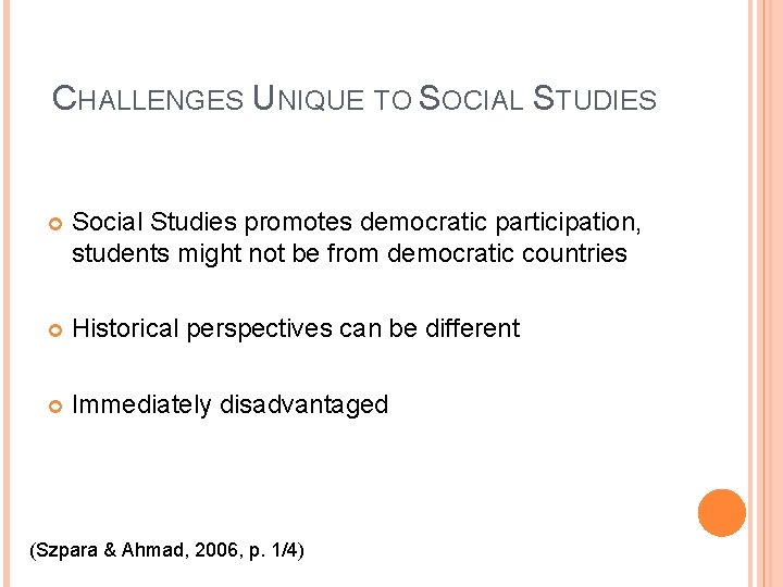 CHALLENGES UNIQUE TO SOCIAL STUDIES Social Studies promotes democratic participation, students might not be