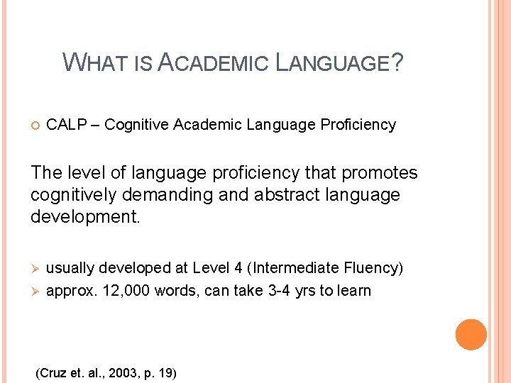 WHAT IS ACADEMIC LANGUAGE? CALP – Cognitive Academic Language Proficiency The level of language