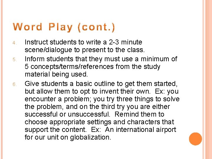 4. 5. 6. Instruct students to write a 2 -3 minute scene/dialogue to present