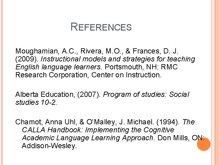 REFERENCES Moughamian, A. C. , Rivera, M. O. , & Frances, D. J. (2009).