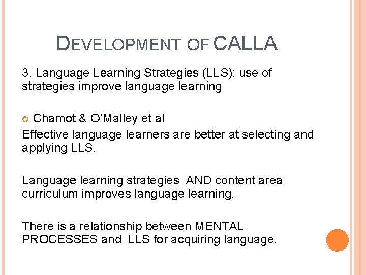 DEVELOPMENT OF CALLA 3. Language Learning Strategies (LLS): use of strategies improve language learning